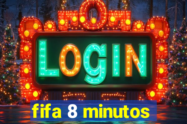 fifa 8 minutos